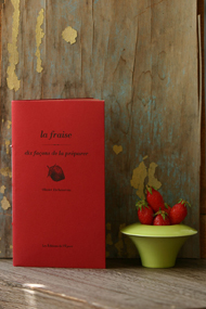 La fraise, dix fa&ccedil;ons de la pr&eacute;parer