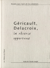 Géricault Delacroix, la rêverie opportune