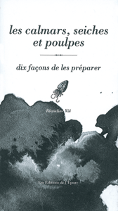 Les calmars, seiches et poulpes, dix façons de les préparer