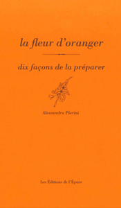 La fleur d'oranger, dix façons de la préparer