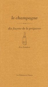 Le champagne, dix façons de le préparer