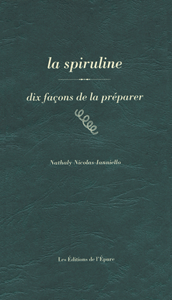 La spiruline, dix façons de la préparer