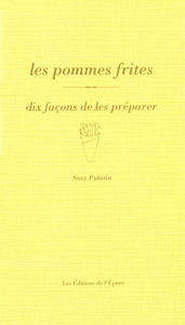 Les pommes frites, dix façons de les préparer