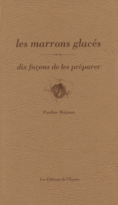 Les marrons glacés, dix façons de les préparer