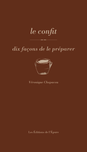 Les confits, dix façons de les préparer Les confits, dix façons de les préparer