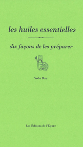 Les huiles essentielles, dix façons de les préparer