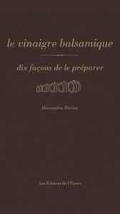 Le vinaigre balsamique, dix façons de le préparer
