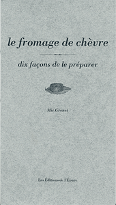 Le fromage de chèvre, dix façons de le préparer