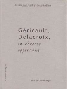 Géricault Delacroix, la rêverie opportune